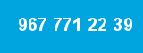 967 771 22 39 967 771 22 39